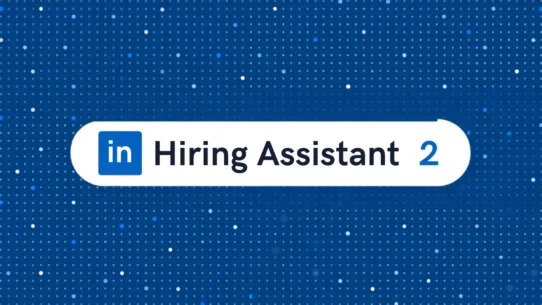 LinkedIn, Yapay Zekâ Ajanı Hiring Assistant 2'yi Duyurdu